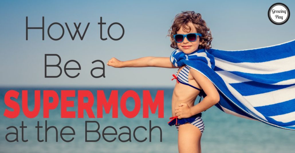 How to Be a Supermom at the beach