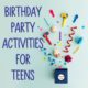 Here is a fun-filled list of birthday party activities for teens that will make this birthday celebration one to remember.